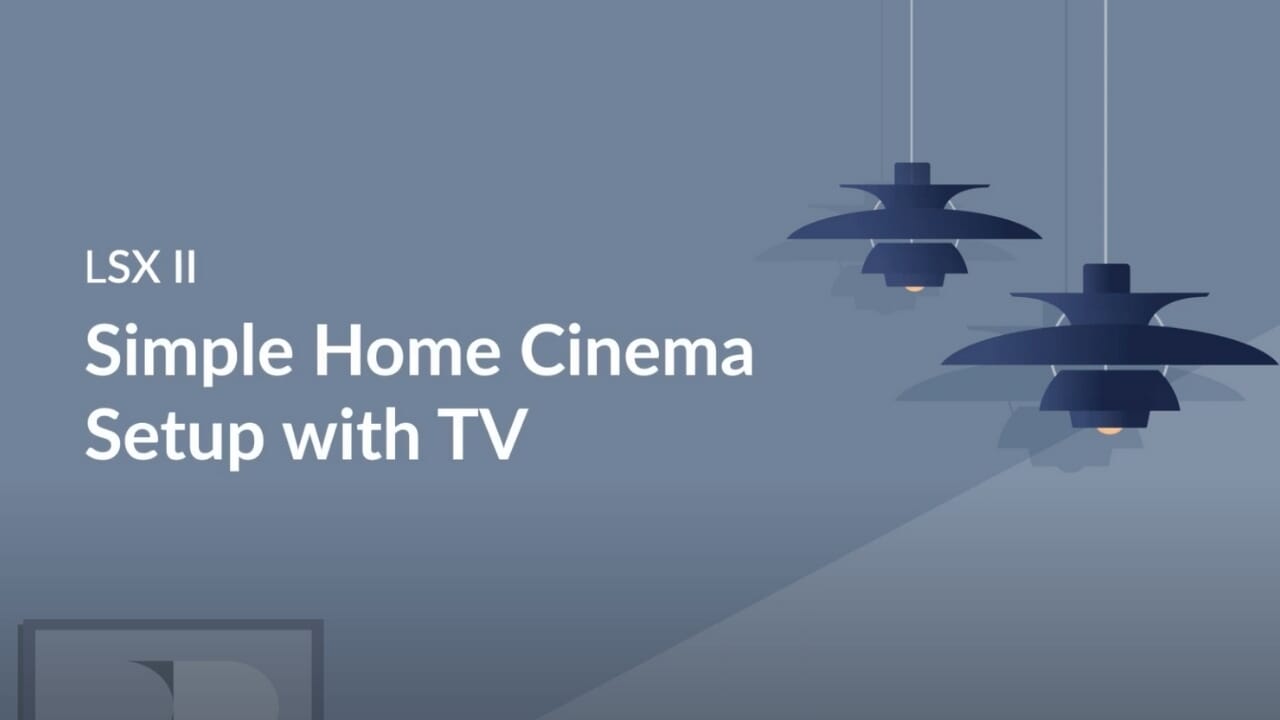 LSX II - Simple Home Cinema Setup with TV