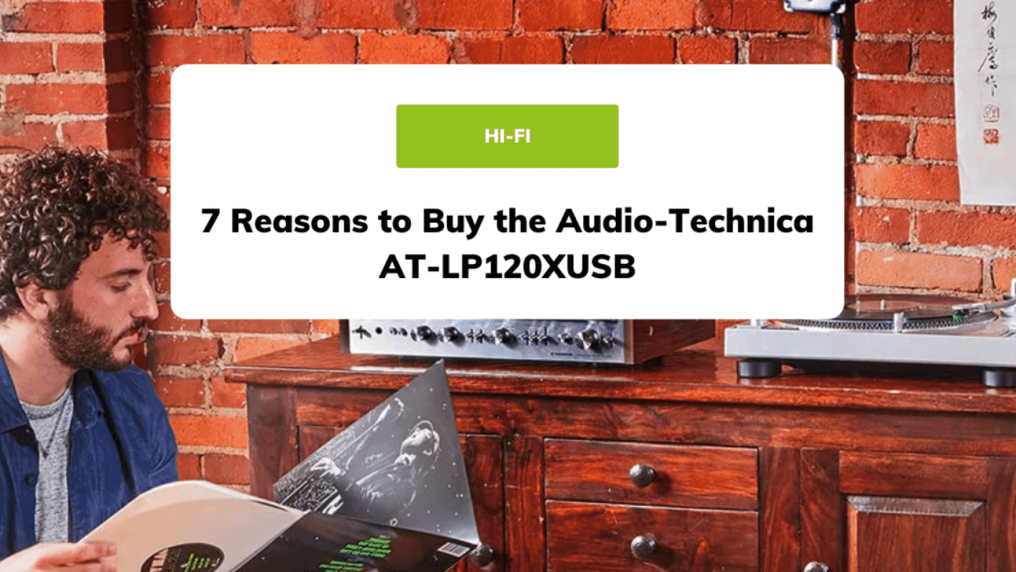 7 Reasons to Buy the Audio-Technica AT-LP120XUSB