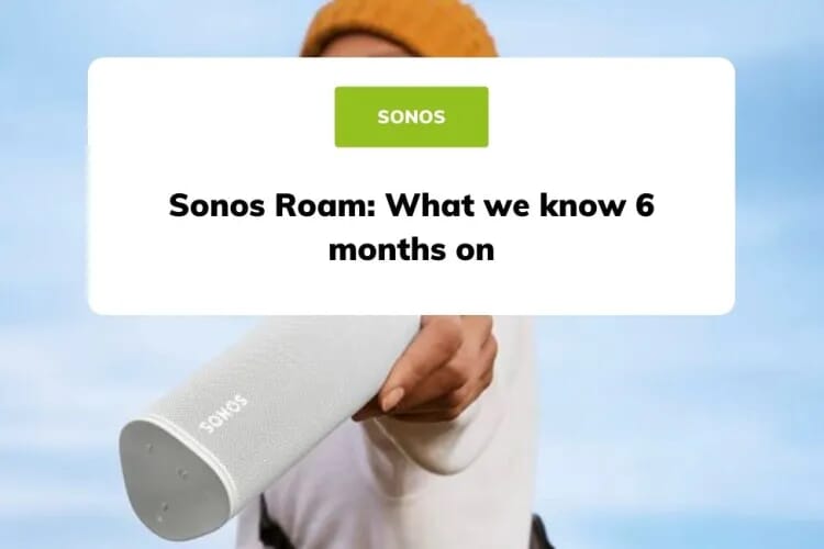Sonos Roam: What we know 6 months on