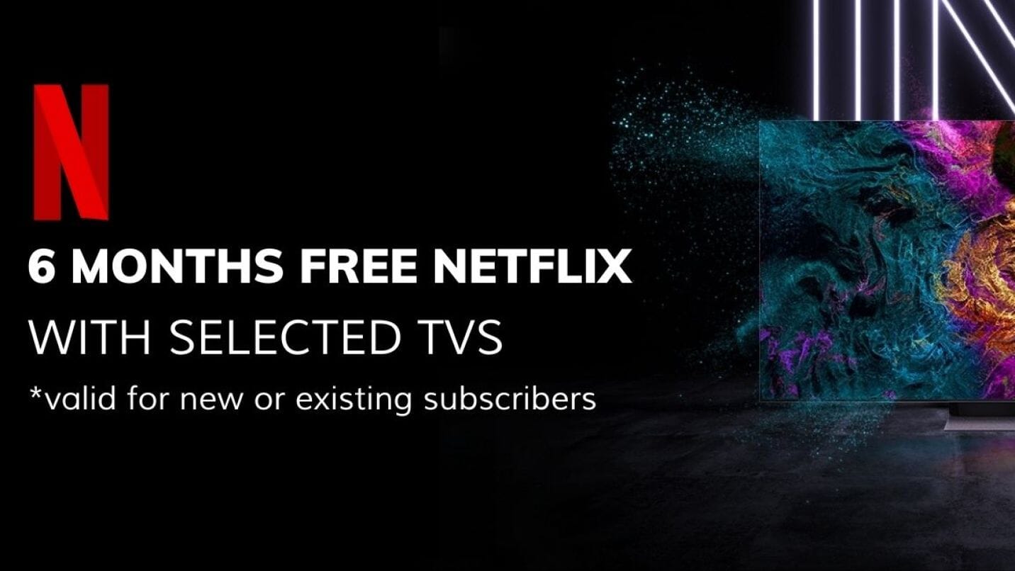 6 Months Free Netflix With Selected TVs Purchased From Smart Home Sounds*