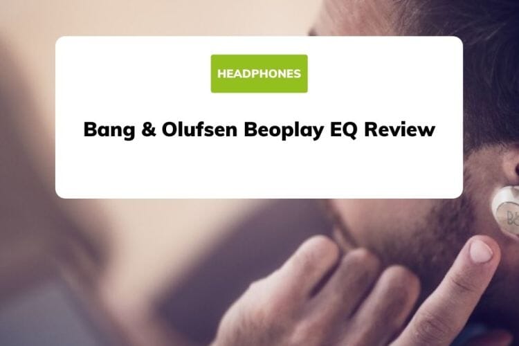 Bang & Olufsen Beoplay EQ Review