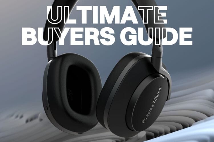 Bowers & Wilkins Headphones: The Ultimate Buyers Guide