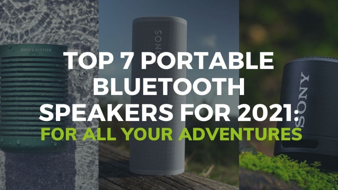 Top 7 Portable Bluetooth Speakers For 2021: For All Your Adventures