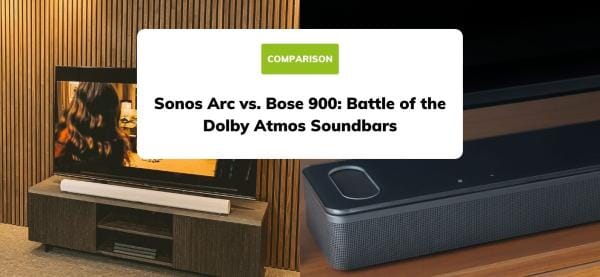 Compare Sonos Arc vs Bose 900: Battle of the Dolby Atmos Soundbars