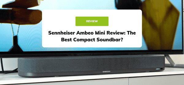 Sennheiser Ambeo Mini Review: The Best Compact Soundbar?