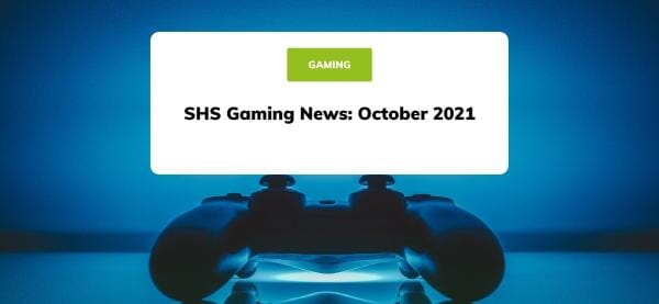 SHS Gaming News: October 2021