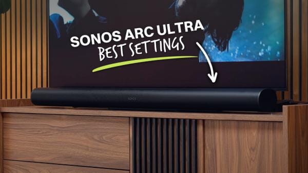 Sonos Arc Ultra Best Settings: How to Optimise Your Soundbar