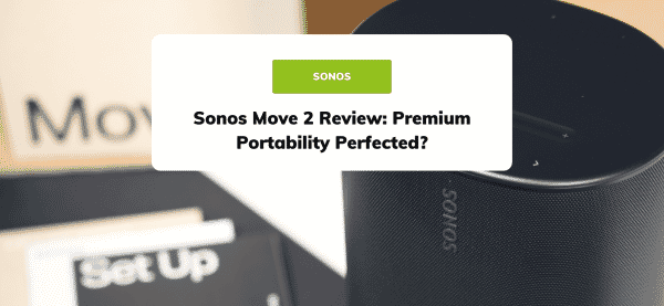 Sonos Move 2 Review: Premium Portability Perfected?