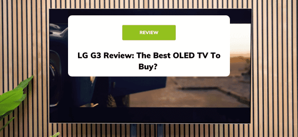 LG G3 Review: The Best OLED TV To Buy?