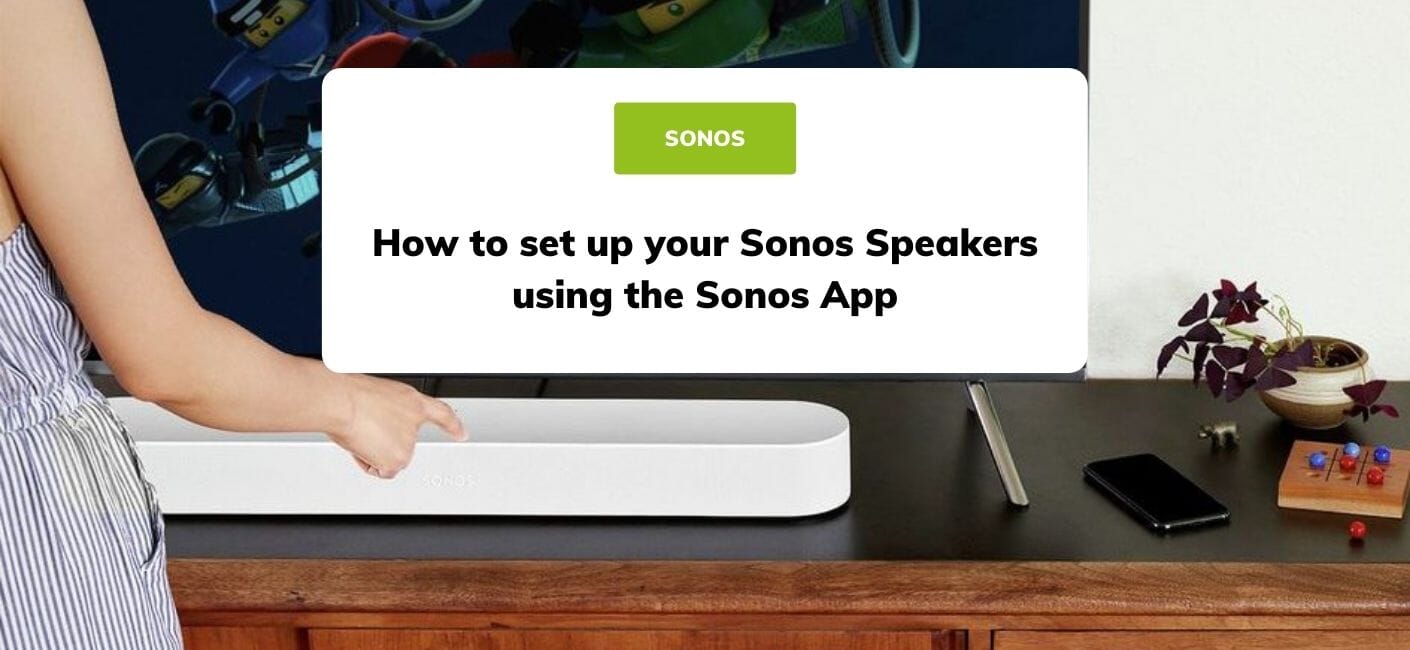 How to set your Sonos Speakers using the Sonos App
