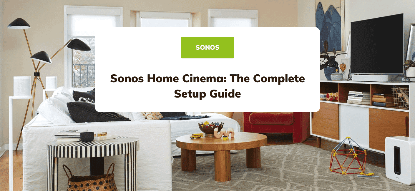 Tænke fængsel Privilegium Sonos Home Cinema: Complete Setup Guide | Smart Home Sounds