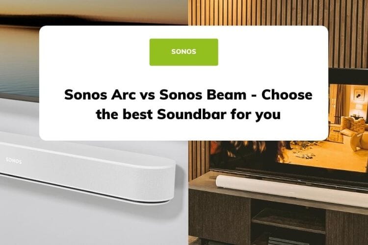 Sonos Arc vs Sonos Beam - Choose the best Soundbar for you
