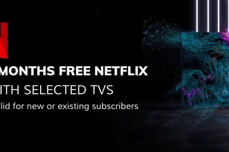 6 Months Free Netflix With Selected TVs Purchased From Smart Home Sounds*