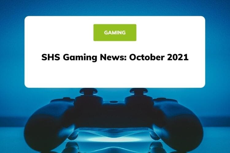 SHS Gaming News: October 2021