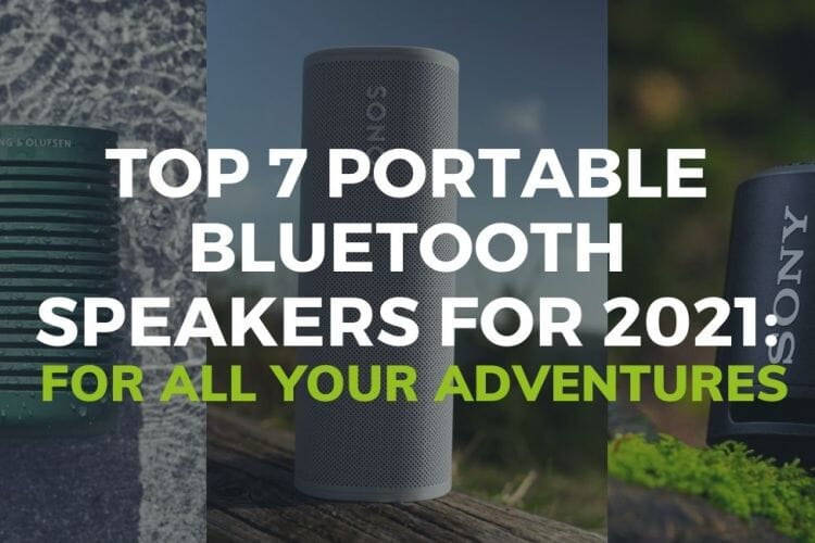 Top 7 Portable Bluetooth Speakers For 2021: For All Your Adventures