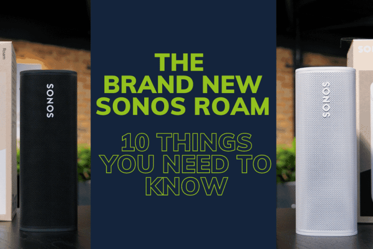 Sonos Roam - 10 Things You Need To Know