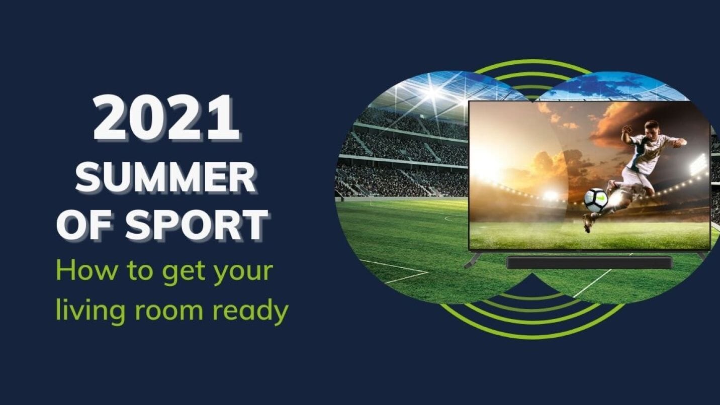 2021 Summer of Sport: Top TV and Soundbar offers to upgrade your Living Room
