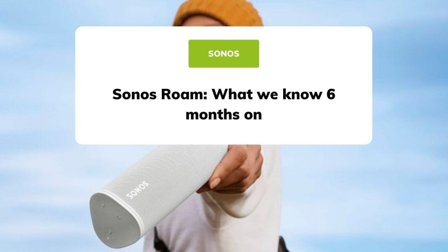 Sonos Roam: What we know 6 months on